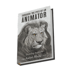 Through the Eyes of an Animator: Drawing Animals the Aaron Blaise Way (BOOK)